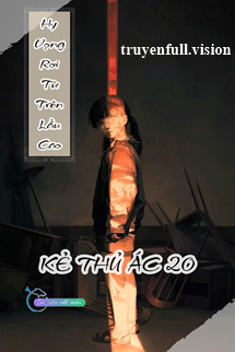 Hy Vọng Rơi Từ Trên Lầu Cao - Kẻ Thủ Ác 20