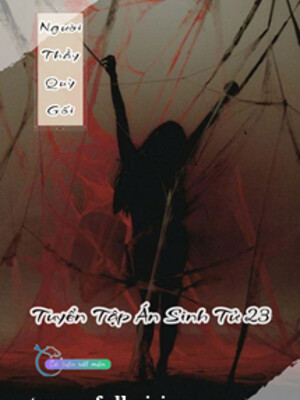 Người Thầy Quỳ Gối - Tuyển Tập Án Sinh Tử 23