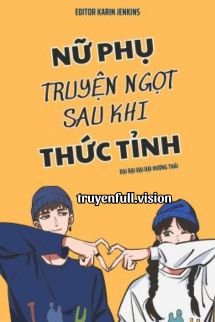 Nữ Phụ Truyện Ngọt Sau Khi Thức Tỉnh
