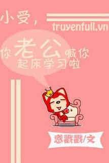 Tiểu Thụ, Chồng Cậu Gọi Cậu Rời Giường Đi Học