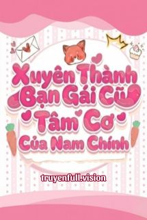 Xuyên Thành Bạn Gái Cũ Tâm Cơ Của Nam Chính